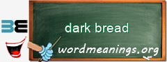 WordMeaning blackboard for dark bread